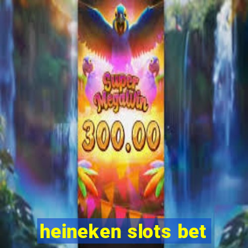 heineken slots bet